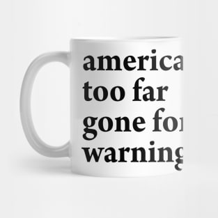 AMERICA IS TOO FAR GONE FOR WARNINGS Mug